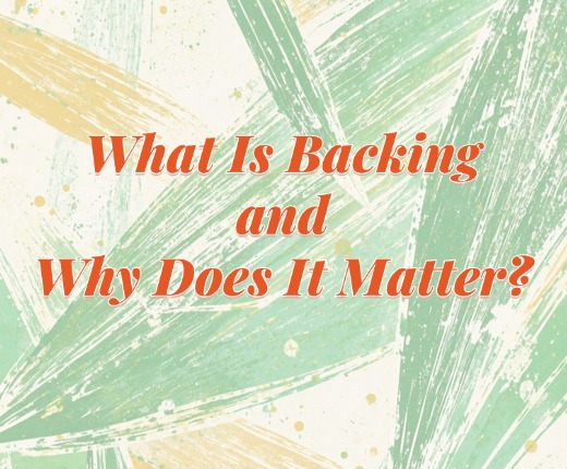 What Is Backing and Why Does It Matter?