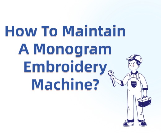 How To Maintain A Monogram Embroidery Machine?